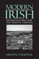 Modern Irish: Grammatical Structure and Dialectal Variation (Cambridge Studies in Linguistics) 0521425190 Book Cover