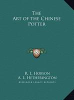 The Art of the Chinese Potter 0766148351 Book Cover