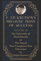 F Ed Knutson's Treasure Trove of Success Volume III: THE UNIVERSITY OF HARD KNOCKS or THE SCHOOL THAT COMPLETES YOUR EDUCATION. B08YQCQ4DW Book Cover