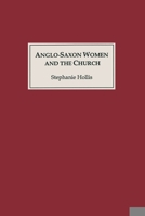 Anglo-Saxon Women and the Church: Sharing a Common Fate 0851153178 Book Cover