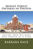 Mount Forest Ontario in Photos: Saving Our History One Photo at a Time 1481005952 Book Cover