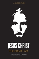 Jesus Christ: The Great I AM 1727344359 Book Cover