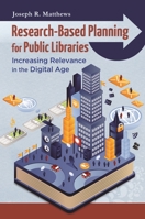 Research-Based Planning for Public Libraries: Increasing Relevance in the Digital Age 1610690079 Book Cover