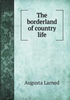 The Borderland of Country Life 1437296963 Book Cover