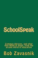 SchoolSpeak: Common phrases, and what they really mean, from the arcane world of education 1442113456 Book Cover