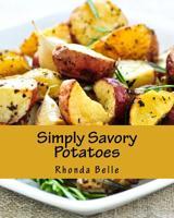 Simply Savory Potatoes: 60 Super #Delish Ways to Cook Spuds (60 Super Recipes Book 25) 1539955982 Book Cover
