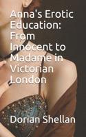 Anna's Erotic Education: From Innocent to Madame in Victorian London 1096321742 Book Cover