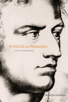 Schiller as Philosopher: A Re-Examination 0199532311 Book Cover