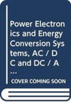 Power Electronics and Energy Conversion Systems, AC / DC and DC / AC Power Conversion 0470710950 Book Cover