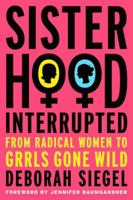 Sisterhood, Interrupted: From Radical Women to Girls Gone Wild 140398204X Book Cover