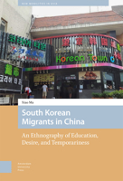 South Korean Migrants in China: An Ethnography of Education, Desire, and Temporariness 946372625X Book Cover