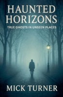 Haunted Horizons True Ghosts In Unseen Places B0FR9VMYRH Book Cover