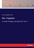 Mrs. Tregaskiss: A novel of Anglo-Australian life. Part 2 3337045758 Book Cover