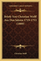 Briefe von Christian Wolff aus den Jahren 1719-1753. 1011225808 Book Cover