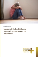 Impact of Early childhood traumatic experiences on adulthood 3639509919 Book Cover