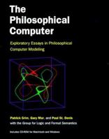 The Philosophical Computer: Exploratory Essays in Philosophical Computer Modeling 0262071851 Book Cover