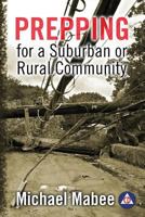 Prepping for a Suburban or Rural Community: Building a Civil Defense Plan for a Long-Term Catastrophe 1482731215 Book Cover