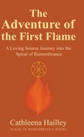 The Adventure of the First Flame : A Loving Source Journey into the Spiral of Remembrance 1968499032 Book Cover
