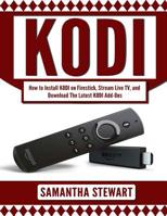 Kodi: How to Install Kodi on Fire Stick, Stream Live TV, and Install The Latest Add-Ons (Exodus, Genesis, Soundplex, Hulu Plus Lots more!) 1548544590 Book Cover