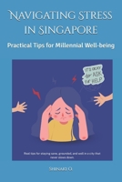 Navigating Stress in Singapore: Practical Tips for Millennial Well-being B0FHQPW44N Book Cover