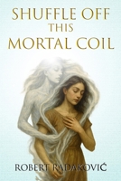 Shuffle Off This Mortal Coil 1919235523 Book Cover
