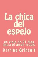 La chica del espejo: un viaje de 21 dias hacia el amor propio 198426477X Book Cover