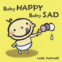 Baby Happy Baby Sad (Leslie Patricelli board books) 0763632457 Book Cover