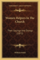 Women Helpers In The Church: Their Sayings And Doings 1167231198 Book Cover
