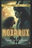 NOXARUX: Raíces en el infinito (Spanish Edition) B0F92MPTWS Book Cover