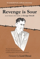 Revenge is Sour - lesser-known short works by George Orwell: The development of George Orwell portrayed in enduring articles and reviews, annotated 1916363210 Book Cover