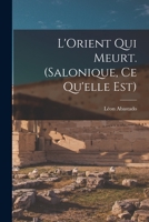 L'Orient qui meurt. (Salonique, ce qu'elle est) B0BQT2ZLTG Book Cover