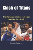 Clash of Titans: The Memphis Grizzlies vs. Golden State Warriors Rivalry B0F59TP3D5 Book Cover