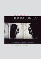 The Summer of Her Baldness: A Cancer Improvisation (Constructs Series) 0292702574 Book Cover