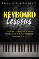 Keyboard Lessons: Learn the Techniques, Reading Music Sheets and Play Keyboard Chords & Scales 1699890234 Book Cover