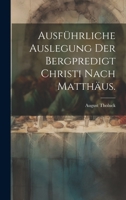 Ausf�hrliche Auslegung der Bergpredigt Christi nach Matth�us. 1021913642 Book Cover