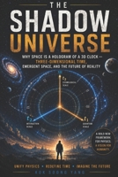The Shadow Universe: Why Space Is a Hologram of a 3D Clock — Three-Dimensional Time, Emergent Space, and the Future of Reality B0HBBJL75X Book Cover