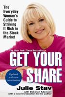 Get Your Share: The Everyday Woman's Guide to Striking it Rich in the Stock Market