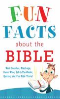 Fun Facts about the Bible: Word Searches, Match-Ups, Guess Whos, Fill-in-the-Blanks, Quizzes, Fun Bible Trivia! 1616269669 Book Cover