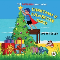 The Superhero in All of Us: Christmas is Even Better Twice! 1839341459 Book Cover