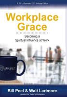 Workplace Grace: Becoming a Spiritual Influence at Work 0989647919 Book Cover