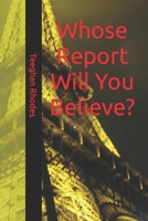 Whose Report Will You Believe? B0C128LY8N Book Cover