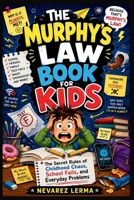 THE MURPHY’S LAW BOOK FOR KIDS: The Secret Rules of Childhood Chaos, School Fails, and Everyday Problems B0H229BRP5 Book Cover