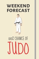 Weekend Forecast: 100% Chance Of Judo: Judo Gifts For Boys / Girls - Lined Journal or Notebook 1708076581 Book Cover