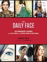 The Daily Face: 25 Makeup Looks for Day, Night, and Everything In Between! 1452128103 Book Cover