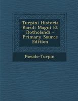 Turpini Historia Karoli Magni Et Rotholandi 1293664405 Book Cover