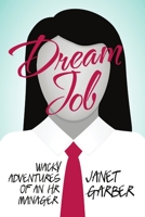 Dream Job: Wacky Adventures of an HR Manager 1483447472 Book Cover