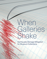 When Galleries Shake: Earthquake Damage Mitigation for Museum Collections 160606522X Book Cover