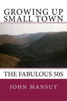 Growing Up Small Town: the Fabulous '50s 153960103X Book Cover