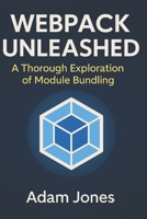 Webpack Unleashed: A Thorough Exploration of Module Bundling B0DV9TD4N9 Book Cover