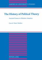 The History of Political Theory: Ancient Greece to Modern America (American University Studies Series X. Political Science, Vol 21) 0820423009 Book Cover
